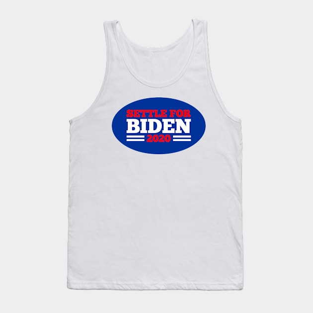 settle for biden 2020 Tank Top by night sometime